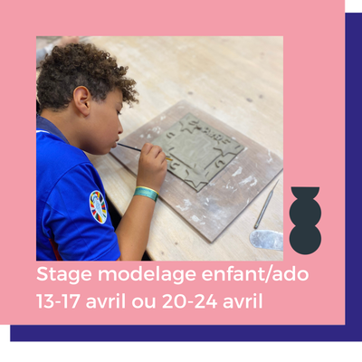 Stage modelage avril 2026  - Enfant / Ados - du 13 au 17 avril ou du 20 au 24 avril 2026